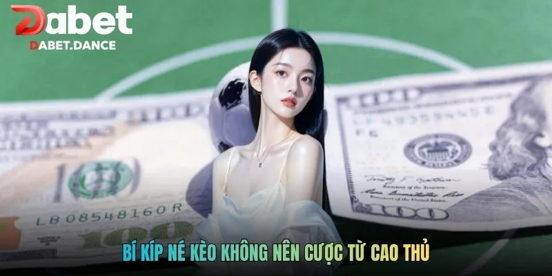 Bí kíp né kèo không nên cược từ cao thủ