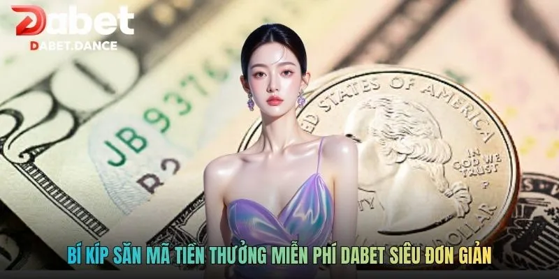 Bí kíp săn mã tiền thưởng miễn phí DABET siêu đơn giản