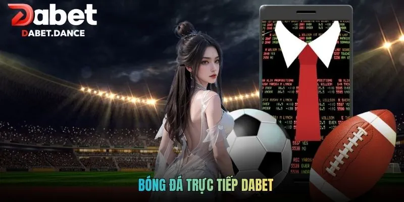 Theo Dõi Các Trận Đấu Bóng Đá Trực Tiếp DABET Full HD