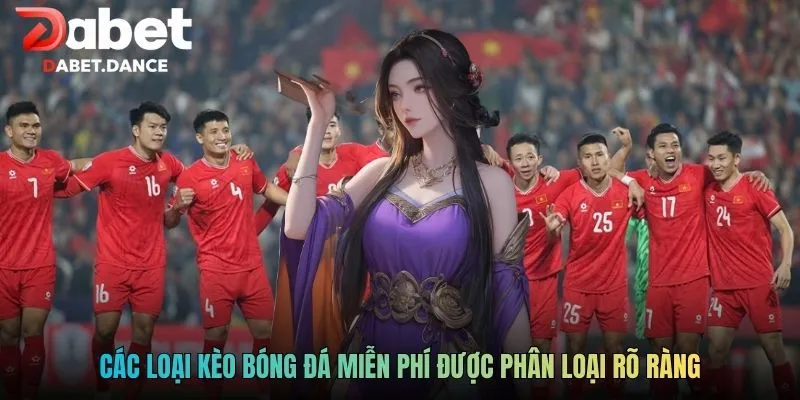 Các loại kèo bóng đá miễn phí được phân loại rõ ràng