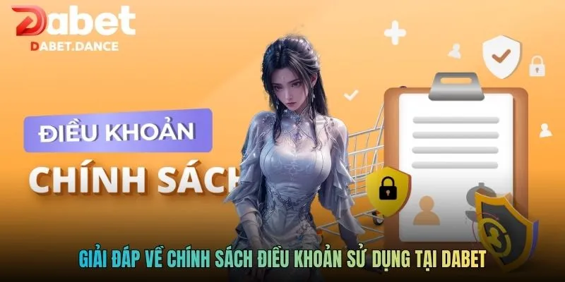 Giải đáp về chính sách điều khoản sử dụng tại DABET