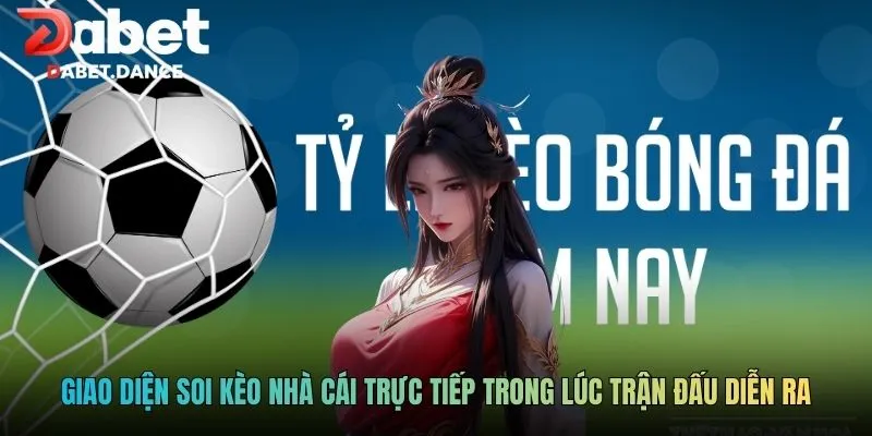 Giao diện soi kèo nhà cái trực tiếp trong lúc trận đấu diễn ra