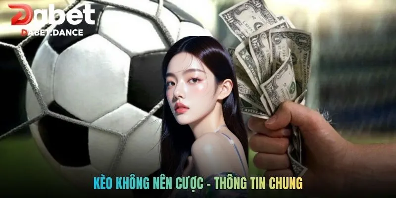 Kèo không nên cược - Thông tin chung