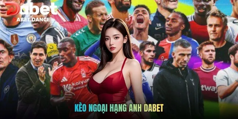 Kèo Ngoại Hạng Anh Dabet Theo Dõi Và Phân Tích Dễ Hiểu