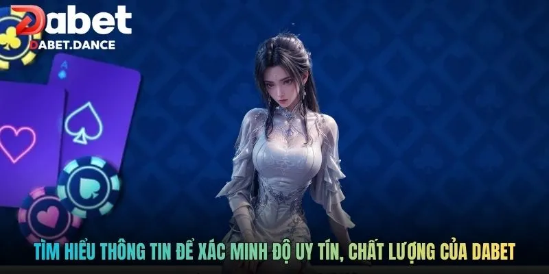 Tìm hiểu thông tin để xác minh độ uy tín, chất lượng của DABET